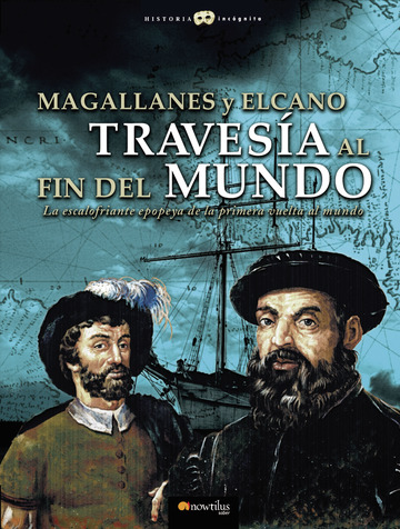 Magallanes y Elcano: travesia al fin del mundo