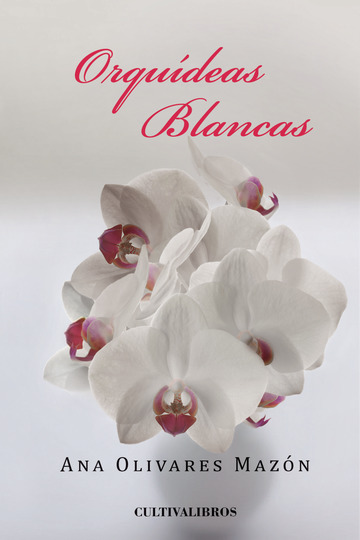 Comprar Orquídeas blancas de Ana Olivares Mazón en LibrosCC - Comprar Libro