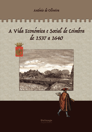 A Vida Económica e Social de Coimbra de 1537 a 1640 - VOLUME 1