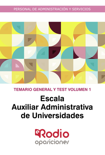  Escala Auxiliar Administrativa de Universidades. Temario General y test. Volumen 1